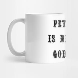 Pettiness is Next To Godliness Mug